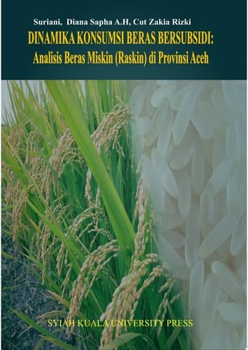 Dinamika Konsumsi Beras Bersubsidi : Analisis Beras Miskin (Raskin) di Provinsi Aceh