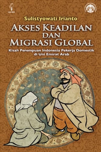 Akses Keadilan dan Migrasi Global Kisah Perempuan Indonesia Pekerja Domestik di Uni Emirat Arab