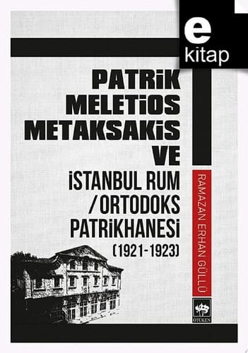 Patrik Meletios Metaksakis ve İstanbul Rum / Ortodoks Patrikhanesi (1921 - 1923)