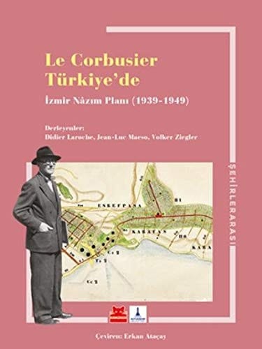 Le Corbusier Türkiyede - Izmir Nazim Plani 1939 - 1949