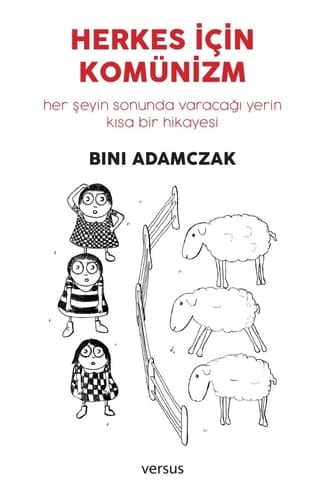 Herkes Icin Komünizm; Herseyin Sonunda Varacagi Yerin Kisa Bir Hikayesi