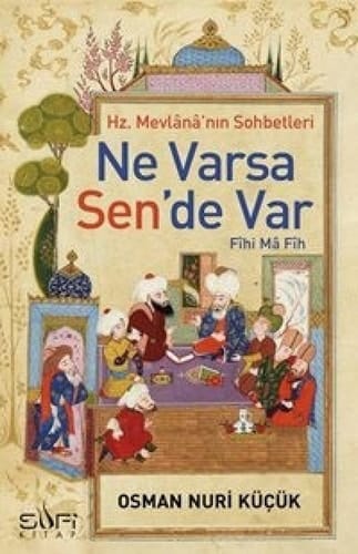 Ne Varsa Sen'de Var - Hz. Mevlana'nin Sohbetleri