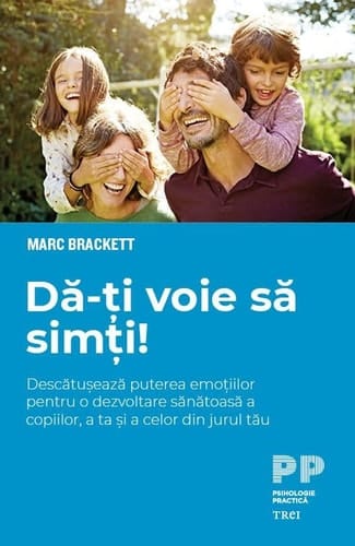 Dă-ţi voie să simţi descătuşează puterea emoţiilor pentru o dezvoltare sănătoasă a copiilor, a ta şi a celor din jurul tău