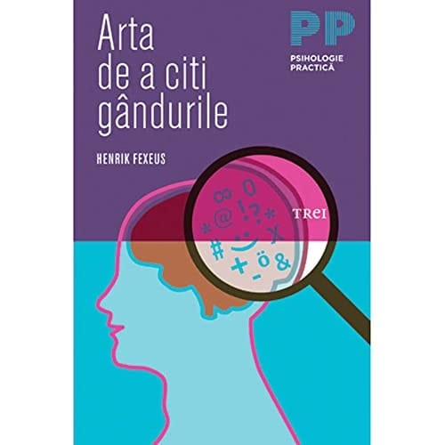 Arta de a citi gândurile cum să-i înţelegi şi să-i influenţezi pe ceilalţi fără ca ei să-şi dea seama