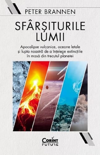 Sfârşiturile lumii apocalipse vulcanice, oceane letale şi lupta noastră de a înţelege extincţiile în masă din trecutul planetei