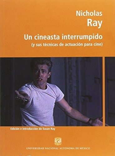 Nicholas Ray un cineasta interrumpido (y sus técnicas de actuación para cine)
