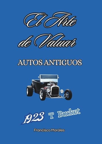 El arte de valuar autos antiguos: 1923 T Bucket