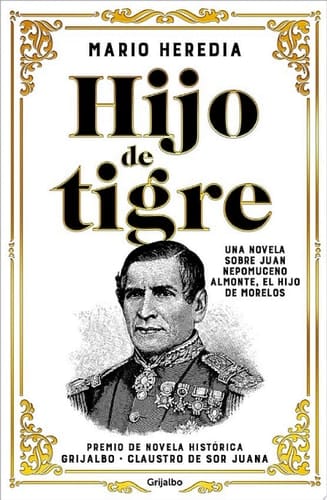 Hijo de tigre Una novela sobre Juan Nepomuceno Almonte, el hijo de Morelos