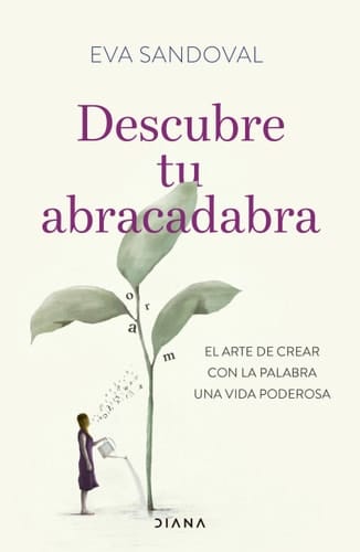 Descubre tu abracadabra el arte de crear con la palabra una vida poderosa