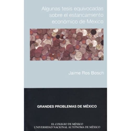 Algunas tesis equivocadas sobre el estancamiento económico de México