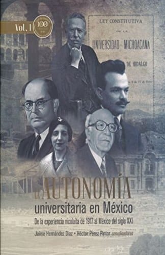 La autonomía universitaria en México de la experiencia nicolaita de 1917 al México del siglo XXI
