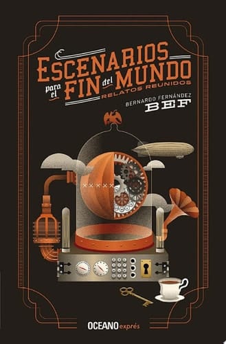 Escenarios para el fin del mundo Relatos reunidos