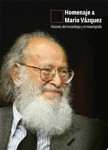 Homenaje a Mario Vázquez Visiones del museólogo y el museógrafo