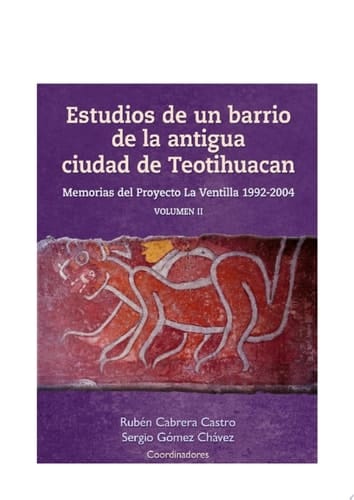 Estudios de un barrio de la antigua ciudad de Teotihuacan Memorias del Proyecto La Ventilla 1992-2004 Volumen II