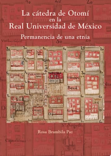 La cátedra de Otomí en la Real Universidad de México Permanencia de una etnia