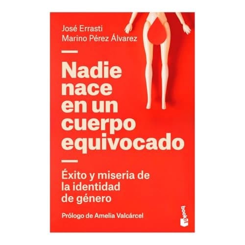 Nadie Nace En Un Cuerpo Equivocado: Éxito Y Miseria de la Identidad de Género / No One Is Born in the Wrong Body: The Success and Misery of Gender Identity