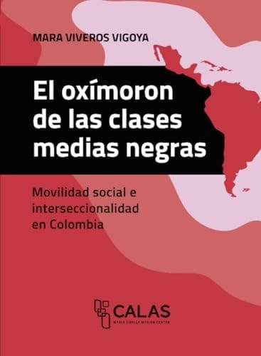 El oxímoron de las clases medias negras movilidad social e interseccionalidad en Colombia