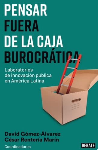 Pensar fuera de la caja burocrática. Laboratorios de innovación en América Latina