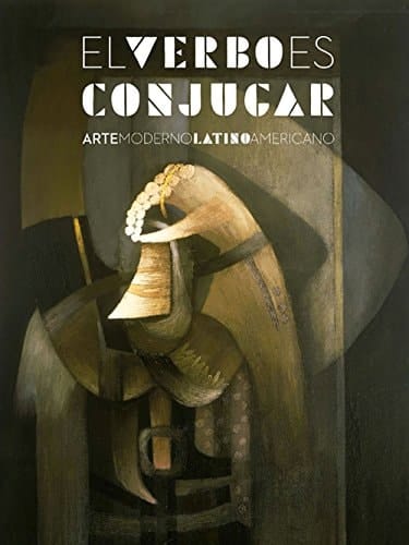 El verbo es conjugar arte moderno latinoamericano