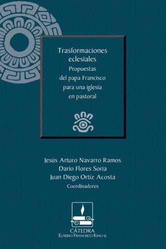 Trasformaciones eclesiales Propuestas del papa Francisco para una iglesia en pastoral