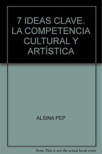 7 IDEAS CLAVE. LA COMPETENCIA CULTURAL Y ARTÍSTICA