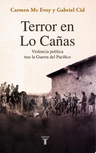 Terror en Lo Cañas Violencia política tras la Guerra del Pacífico