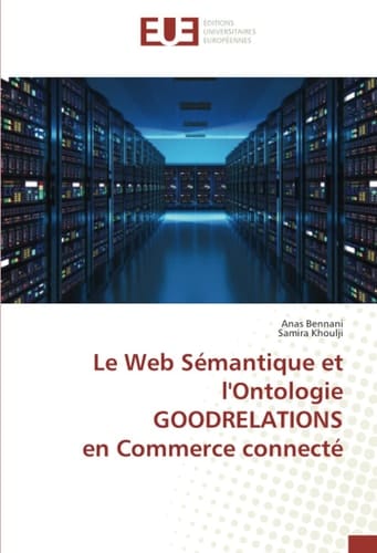 Le Web Sémantique et l'Ontologie GOODRELATIONS en Commerce connecté (French Edition)