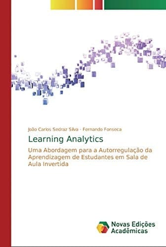 Learning Analytics: Uma Abordagem para a Autorregulação da Aprendizagem de Estudantes em Sala de Aula Invertida (Portuguese Edition)
