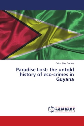 Paradise Lost: the untold history of eco-crimes in Guyana