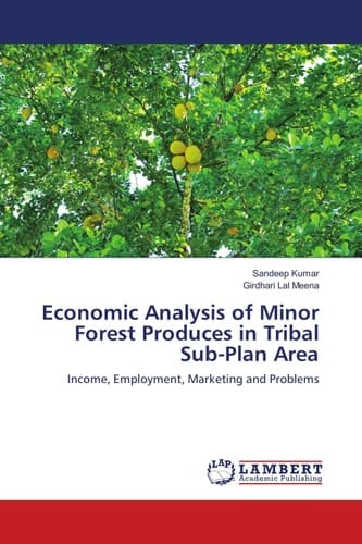 Economic Analysis of Minor Forest Produces in Tribal Sub-Plan Area: Income, Employment, Marketing and Problems