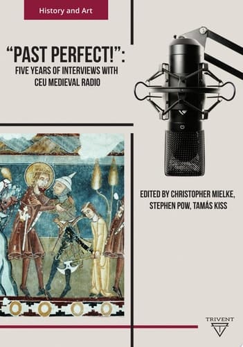 'Past Perfect!' Five Years of Interviews with CEU Medieval Radio