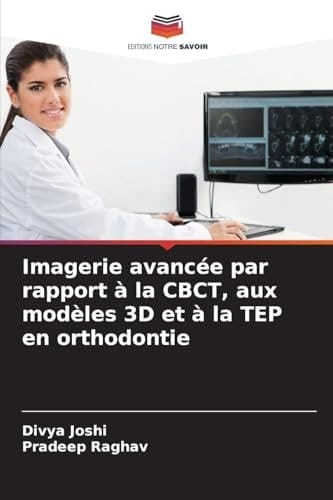 Imagerie avancée par rapport à la CBCT, aux modèles 3D et à la TEP en orthodontie (French Edition)