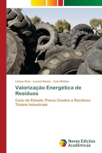 Valorização Energética de Resíduos: Caso de Estudo: Pneus Usados e Resíduos Têxteis Industriais (Portuguese Edition)