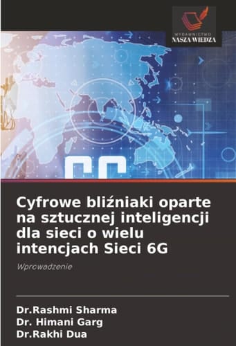 Cyfrowe bliźniaki oparte na sztucznej inteligencji dla sieci o wielu intencjach Sieci 6G: Wprowadzenie
