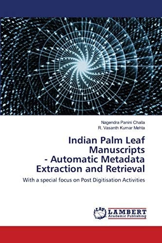 Indian Palm Leaf Manuscripts - Automatic Metadata Extraction and Retrieval: With a special focus on Post Digitisation Activities