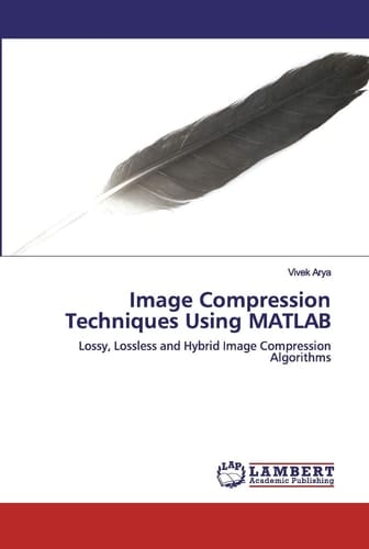 Image Compression Techniques Using MATLAB: Lossy, Lossless and Hybrid Image Compression Algorithms