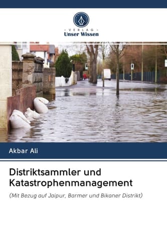 Distriktsammler und Katastrophenmanagement: (Mit Bezug auf Jaipur, Barmer und Bikaner Distrikt) (German Edition)