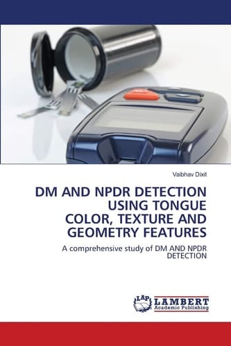 DM AND NPDR DETECTION USING TONGUE COLOR, TEXTURE AND GEOMETRY FEATURES: A comprehensive study of DM AND NPDR DETECTION
