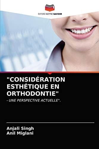 "CONSIDÉRATION ESTHÉTIQUE EN ORTHODONTIE": - UNE PERSPECTIVE ACTUELLE". (French Edition)