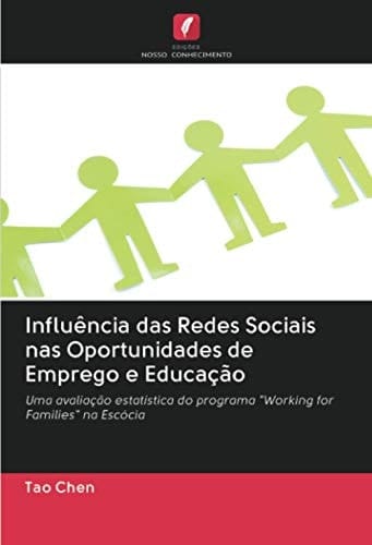 Influência das Redes Sociais nas Oportunidades de Emprego e Educação: Uma avaliação estatística do programa "Working for Families" na Escócia (Portuguese Edition)