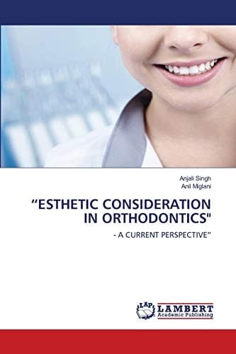 “ESTHETIC CONSIDERATION IN ORTHODONTICS": - A CURRENT PERSPECTIVE”