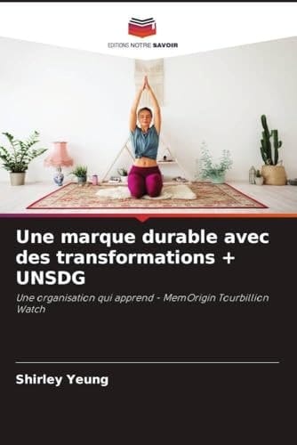 Une marque durable avec des transformations + UNSDG: Une organisation qui apprend - MemOrigin Tourbillion Watch (French Edition)