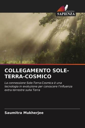 COLLEGAMENTO SOLE-TERRA-COSMICO: La connessione Sole-Terra-Cosmica è una tecnologia in evoluzione per conoscere l'influenza extra terrestre sulla Terra (Italian Edition)