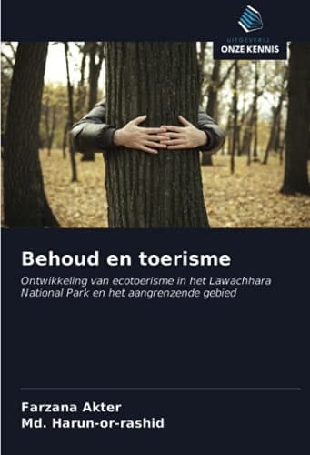 Behoud en toerisme: Ontwikkeling van ecotoerisme in het Lawachhara National Park en het aangrenzende gebied (Dutch Edition)