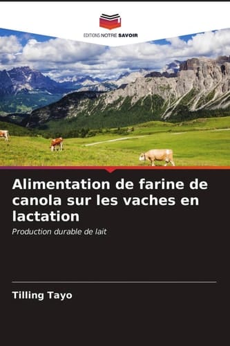 Alimentation de farine de canola sur les vaches en lactation: Production durable de lait (French Edition)