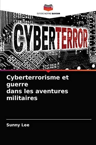 Cyberterrorisme et guerre dans les aventures militaires (French Edition)