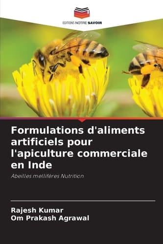 Formulations d'aliments artificiels pour l'apiculture commerciale en Inde: Abeilles mellifères Nutrition (French Edition)