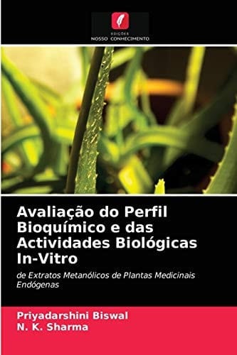 Avaliação do Perfil Bioquímico e das Actividades Biológicas In-Vitro: de Extratos Metanólicos de Plantas Medicinais Endógenas (Portuguese Edition)
