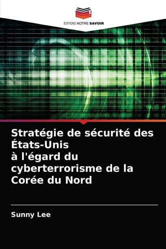 Stratégie de sécurité des États-Unis à l'égard du cyberterrorisme de la Corée du Nord (French Edition)