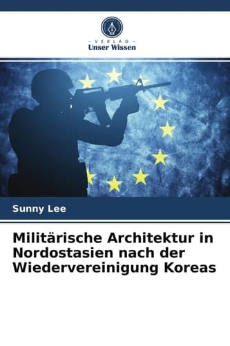Militärische Architektur in Nordostasien nach der Wiedervereinigung Koreas (German Edition)